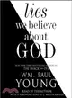 Lies We Believe About God