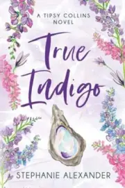 True Indigo: A Tipsy Collins Novel by Stephanie Alexander: New