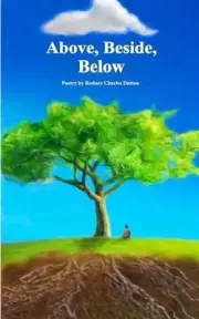 Above, Beside, Below: Poetry by Rodney Charles Dutton by Rodney Charles Dutton (
