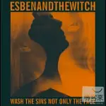 ESBEN AND THE WITCH / WASH THE SINS NOT ONLY THE FACE