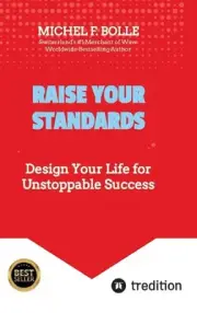 Raise Your Standards: Design Your Life for Unstoppable Success by Michel F. Boll