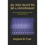 SO YOU WANT TO BE A SOUNDMAN: BASIC SOUND REINFORCEMENT FOR THE INTERESTED NOVICE