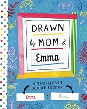 Drawn by Mom & Emma: A Two-Person Doodle Book by Emma and Mom (Personalized Children’s Book with Emma’s Name for Birthday and Christmas Gift)