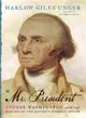 Mr. President ― George Washington and the Making of the Nation's Highest Office