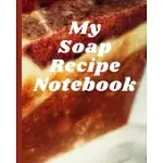 MY SOAP RECIPE NOTEBOOK: SOAPER’’S NOTEBOOK - GOAT MILK SOAP - SAPONIFICATION - GLYCERIN - LYES AND LIQUID - SOAP MOLDS - DIY SOAP MAKER - COLD