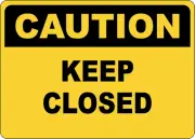 OSHA CAUTION: KEEP CLOSED| Laminated Vinyl Decal Sticker Label