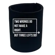 Two Wrongs Do Not Make A Right Three Lefts Do - Funny Novelty Stubby Holder
