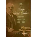 THE FAURE SONG CYCLES: POETRY AND MUSIC, 1861-1921