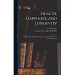 HEALTH, HAPPINESS, AND LONGEVITY: HEALTH WITHOUT MEDICINE: HAPPINESS WITHOUT MONEY: THE RESULT, LONGEVITY