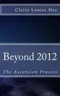 Beyond 2012: The Ascension Process by Claire Louise Hay (English) Paperback Book