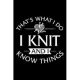 That’’s what i do i knit and i know things: knitter Notebook journal Diary Cute funny humorous blank lined notebook Gift for Knitting projects patterns