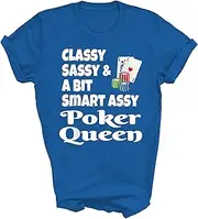 [Above Good Tee] Funny Classy Sassy and A Bit Smart Assy Poker Queen Gift Unisex Shirt Women Men T-Shirt (Royal;L)