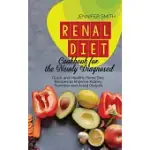 RENAL DIET COOKBOOK FOR THE NEWLY DIAGNOSED: QUICK AND HEALTHY RENAL DIET RECIPES TO IMPROVE KIDNEY FUNCTION AND AVOID DIALYSIS