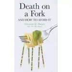 DEATH ON A FORK: AND HOW TO AVOID IT