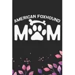 AMERICAN FOXHOUND MOM: COOL AMERICAN FOXHOUND DOG MUM JOURNAL NOTEBOOK - AMERICAN FOXHOUND PUPPY LOVER GIFTS - FUNNY AMERICAN FOXHOUND DOG GI