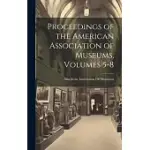 PROCEEDINGS OF THE AMERICAN ASSOCIATION OF MUSEUMS, VOLUMES 5-8
