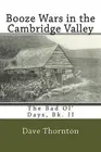 Booze Wars in the Cambridge Valley: The Bad Ol' Days, Bk. II by Dave Thornton (E