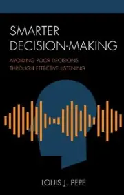 Smarter Decision-Making: Avoiding Poor Decisions through Effective Listening by