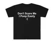 Don't Scare Me I Poop Easily :( Funny Meme T Shirt