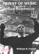 Priest of Music: The Life of Dimitri Mitropoulos