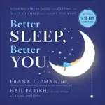 BETTER SLEEP, BETTER YOU: YOUR NO-STRESS GUIDE FOR GETTING THE SLEEP YOU NEED AND THE LIFE YOU WANT