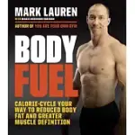 BODY FUEL: CALORIE-CYCLE YOUR WAY TO REDUCED BODY FAT AND GREATER MUSCLE DEFINITION