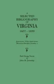 Selected Bibliography of Virginia, 1607-1699. Jamestown 350th Anniversary Histor