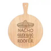 Nacho Average Roofer Pizza Board Paddle Wooden Worlds Best Funny Awesome