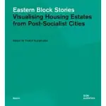 EASTERN BLOCK STORIES: VISUALISING HOUSING ESTATES FROM POST-SOCIALIST CITIES