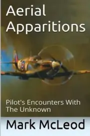 Aerial Apparitions: Pilots Encounters With The Unknown by Mark McLeod (English)