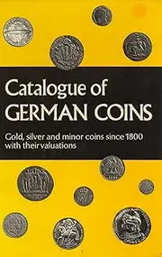 Catalogue of German coins; Gold, silver and minor coins since 1800, with their valuations,