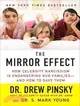 The Mirror Effect ─ How Celebrity Narcissism Is Endangering Our Families - and How to Save Them