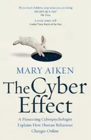 The Cyber Effect: A Pioneering Cyberpsychologist Explains How Human Behaviour Ch