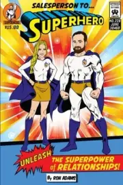SALESPERSON TO SUPERHERO: UNLEASH THE SUPERPOWER OF By Ron Adams **BRAND NEW**