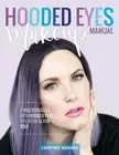 Hooded Eyes Makeup Manual: A practical eyeshadow application guide for lovely