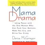 MAMA DRAMA: MAKING PEACE WITH THE ONE WOMAN WHO CAN PUSH YOUR BUTTONS, MAKE YOU CRY, AND DRIVE YOU CRAZY