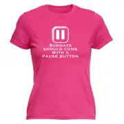 Sundays Should Come With A Pause Button - Funny Novelty Womens T-Shirt T Shirt Tshirt