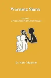 Warning Signs - Volume 3: A memoir about domestic violence by Kate Mageau Paperb