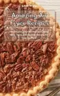 Amazing Air Fryer Recipes: Have Fun in Your Kitchen with these Easy, Tasty and