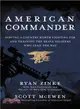 American Commander ─ Serving a Country Worth Fighting for and Training the Brave Soldiers Who Lead the Way