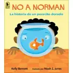 NO A NORMAN / NOT NORMAN: LA HISTORIA DE UN PECECITO DORADO/ A GOLDFISH STORY