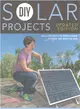 DIY Solar Projects ─ Small Projects to Whole-Home Systems: Tap into the Sun