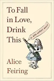 To Fall in Love, Drink This: A Wine Writer's Memoir