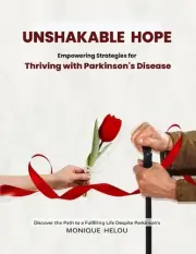 Unshakable Hope: Empowering Strategies for Thriving with Parkinson's Disease by