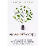 AROMATHERAPY: A BEGINNERS GUIDE TO USING AROMATHERAPY AT HOME