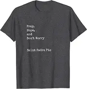 [VidiAmazing] Padre Pio - Pray Hope and Don't Worry Catholic Saint Shirts ds2277 T-Shirt