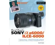 David Busch's Sony Alpha a6000/ILCE-6000 Guide to Digital Photography