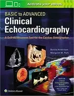 BASIC TO ADVANCED CLINICAL ECHOCARDIOGRAPHY. A SELF-ASSESSMENT TOOL FOR THE CARDIAC SONOGRAPHER BONITA ANDERSON WOLTERS KLUWER (LWW)