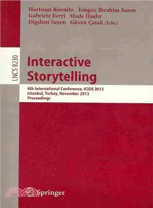 Interactive Storytelling ― 6th International Conference, Icids 2013, Istanbul, Turkey, November 6-9, 2013, Proceedings