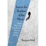 LOST IN THE SHADOW OF THE WORD: SPACE, TIME, AND FREEDOM IN INTERWAR EASTERN EUROPE
